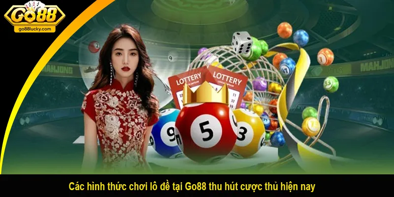 Các hình thức chơi lô đề tại Go88 thu hút cược thủ hiện nay