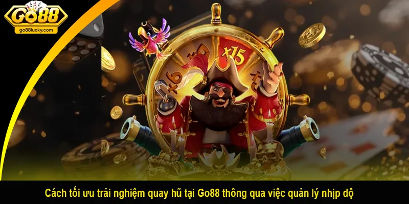 Cách tối ưu trải nghiệm quay hũ tại Go88 thông qua việc quản lý nhịp độ