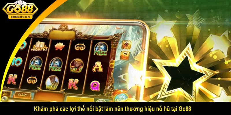 Khám phá các lợi thế nổi bật làm nên thương hiệu nổ hũ tại Go88