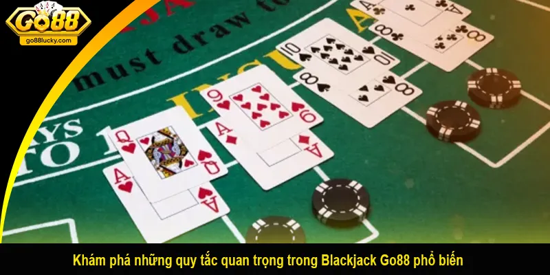 Khám phá những quy tắc quan trọng trong Blackjack Go88 phổ biến
