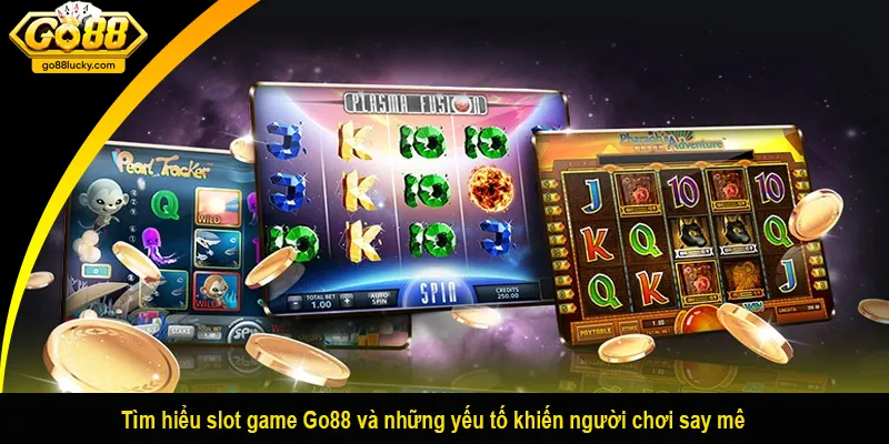 Tìm hiểu slot game Go88 và những yếu tố khiến người chơi say mê