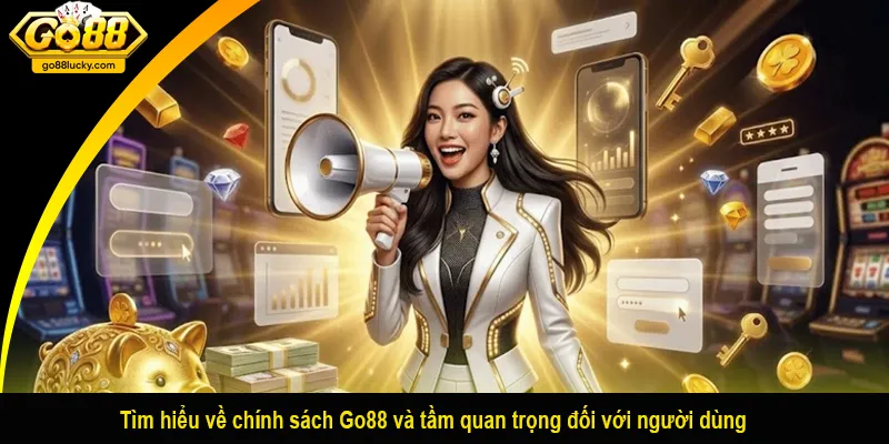 Tìm hiểu về chính sách Go88 và tầm quan trọng đối với người dùng