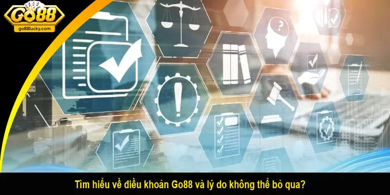 Tìm hiểu về điều khoản Go88 và lý do không thể bỏ qua?
