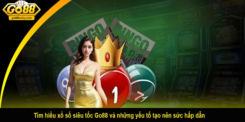 Tìm hiểu xổ số siêu tốc Go88 và những yếu tố tạo nên sức hấp dẫn