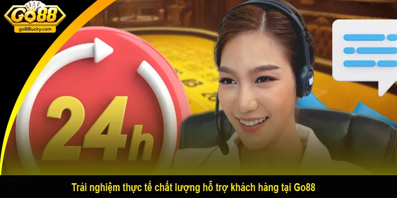 Trải nghiệm thực tế chất lượng hỗ trợ khách hàng tại Go88